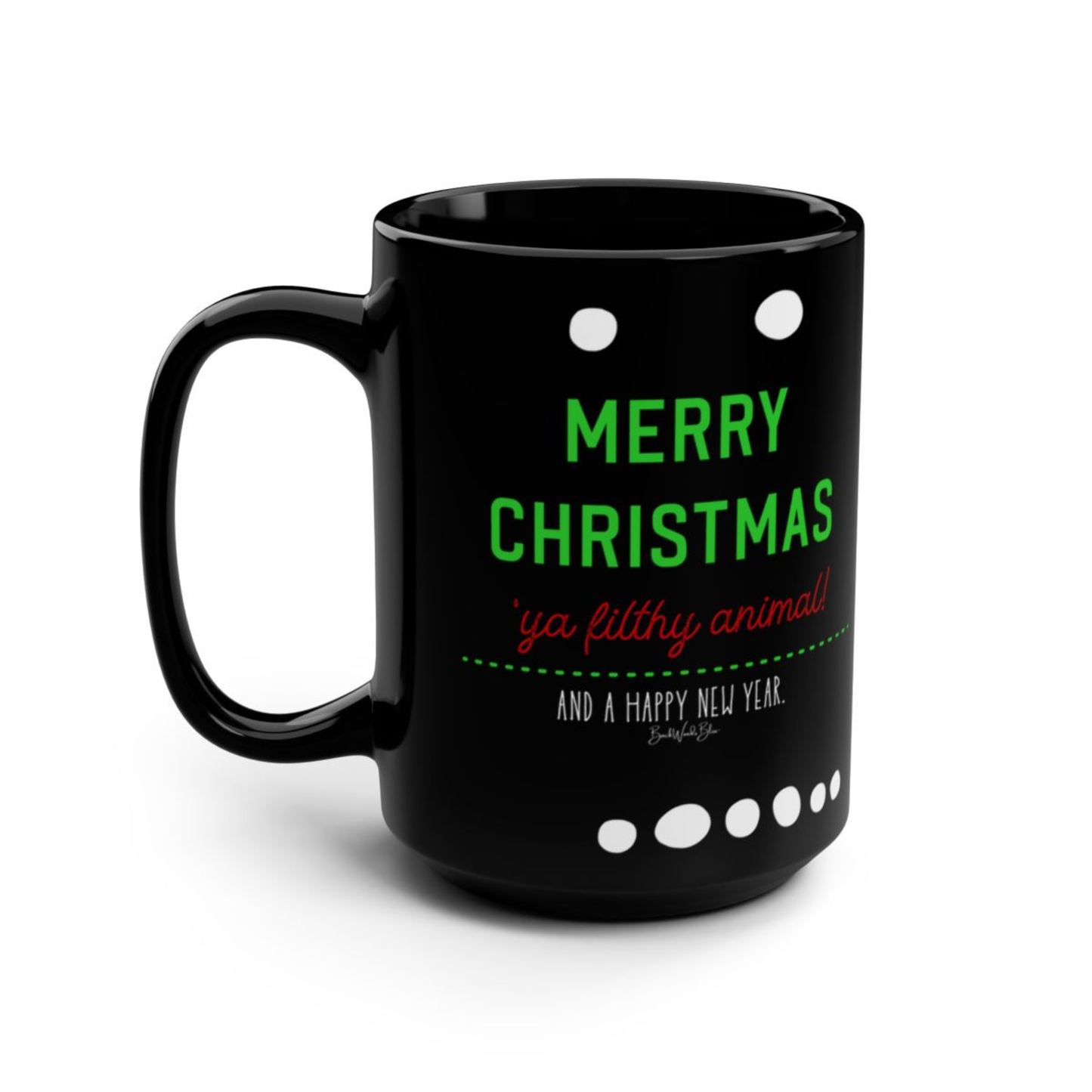 Merry Christmas Ya Filthy Animal (And a Happy New Year) 15 oz. Black Mug