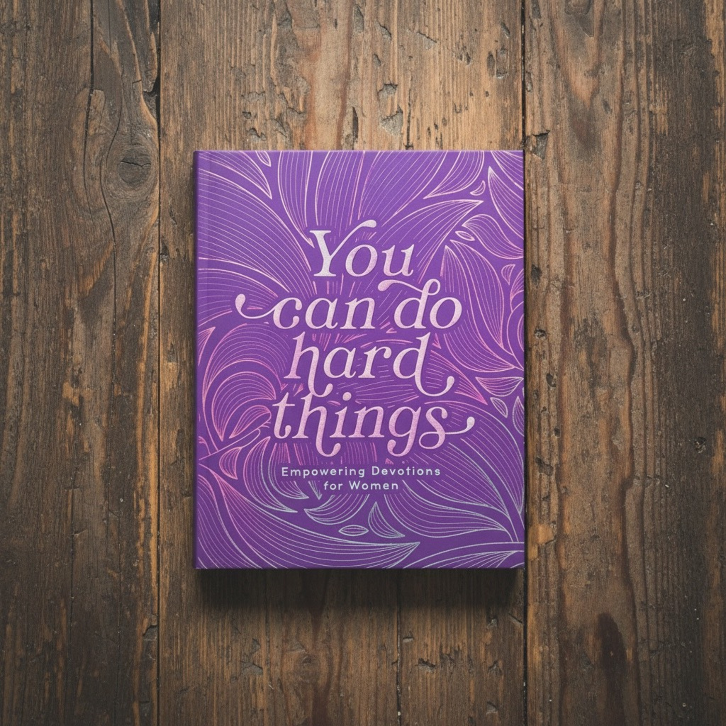You Can Do Hard Things Devotions for Women Book